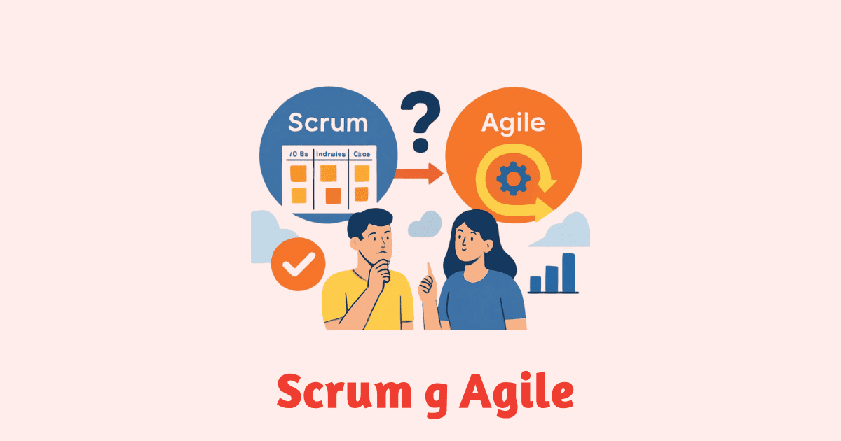الفرق بين Scrum و Agile: ما الذي يجب أن تعرفه؟