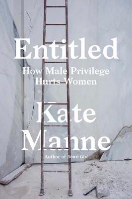 Entitled : How Male Privilege Hurts Women